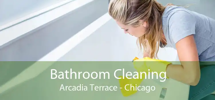 Bathroom Cleaning Arcadia Terrace - Chicago