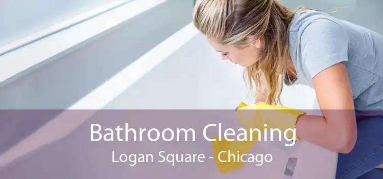 Bathroom Cleaning Logan Square - Chicago