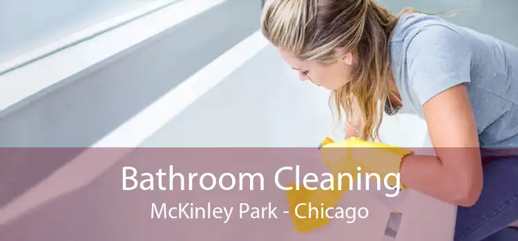 Bathroom Cleaning McKinley Park - Chicago