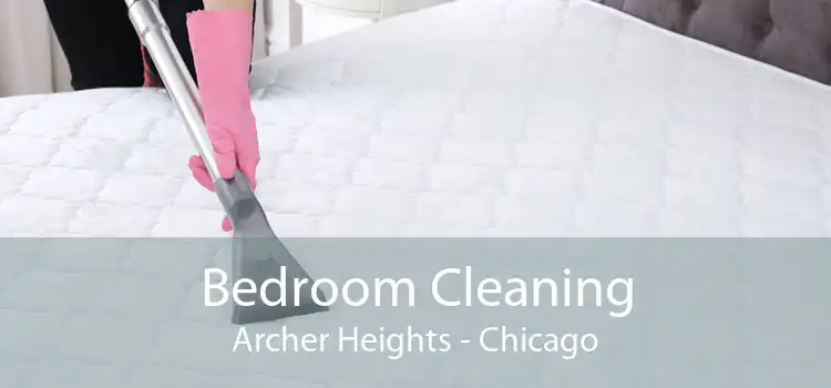 Bedroom Cleaning Archer Heights - Chicago