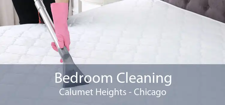 Bedroom Cleaning Calumet Heights - Chicago