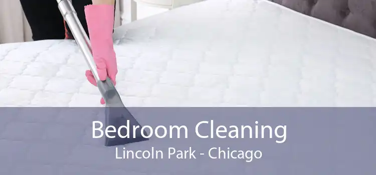 Bedroom Cleaning Lincoln Park - Chicago