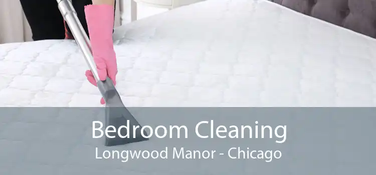 Bedroom Cleaning Longwood Manor - Chicago