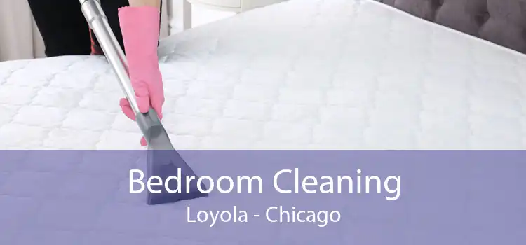Bedroom Cleaning Loyola - Chicago