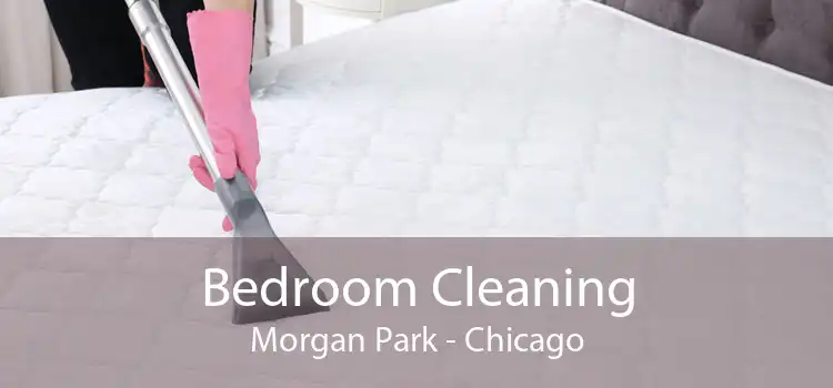 Bedroom Cleaning Morgan Park - Chicago