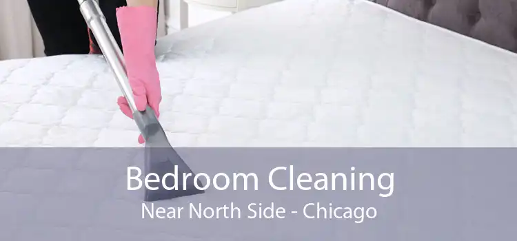 Bedroom Cleaning Near North Side - Chicago