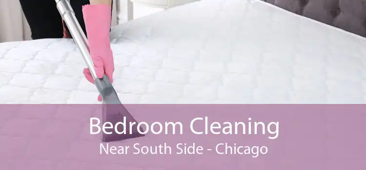 Bedroom Cleaning Near South Side - Chicago