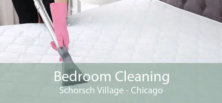 Bedroom Cleaning Schorsch Village - Chicago
