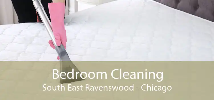 Bedroom Cleaning South East Ravenswood - Chicago