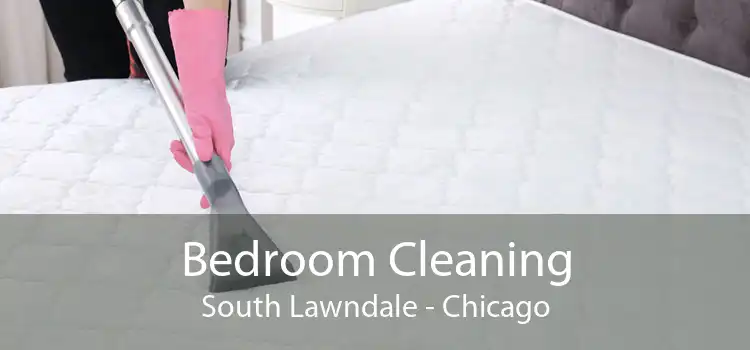 Bedroom Cleaning South Lawndale - Chicago