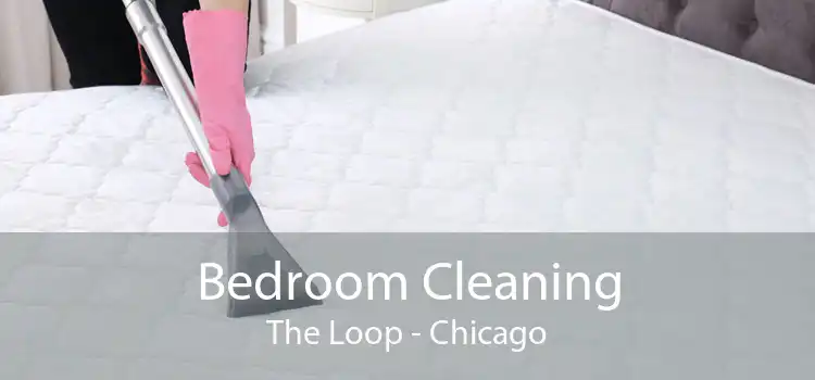 Bedroom Cleaning The Loop - Chicago