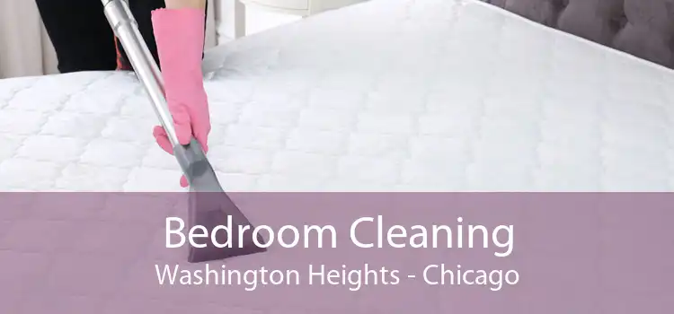 Bedroom Cleaning Washington Heights - Chicago