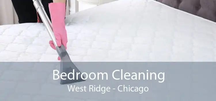 Bedroom Cleaning West Ridge - Chicago