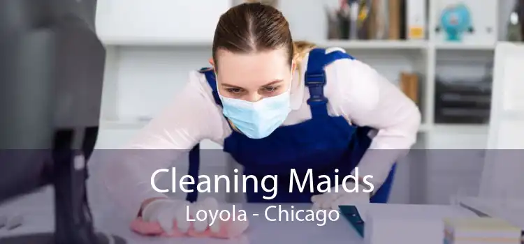Cleaning Maids Loyola - Chicago