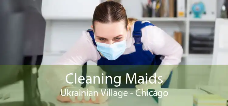 Cleaning Maids Ukrainian Village - Chicago