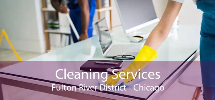 Cleaning Services Fulton River District - Chicago