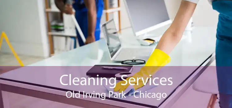 Cleaning Services Old Irving Park - Chicago