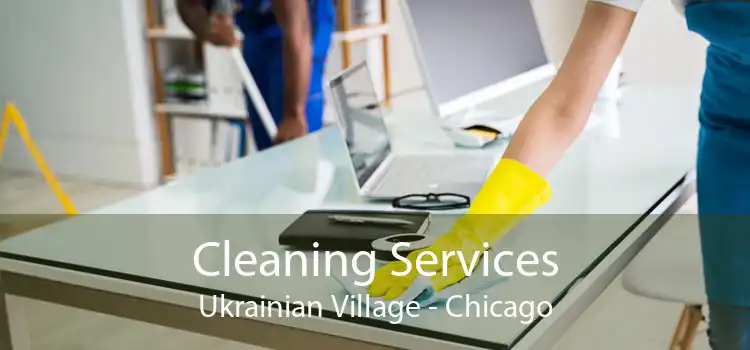 Cleaning Services Ukrainian Village - Chicago