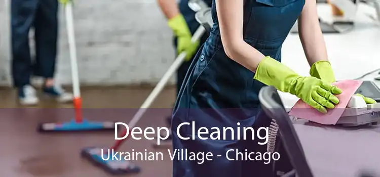 Deep Cleaning Ukrainian Village - Chicago