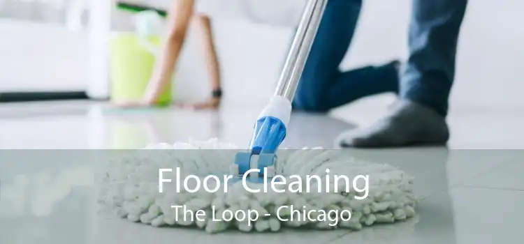 Floor Cleaning The Loop - Chicago
