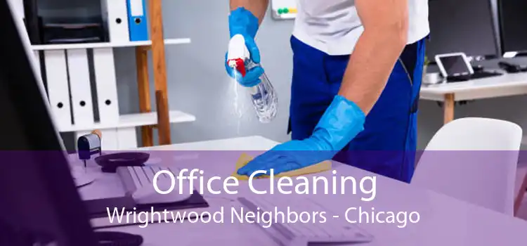Office Cleaning Wrightwood Neighbors - Chicago